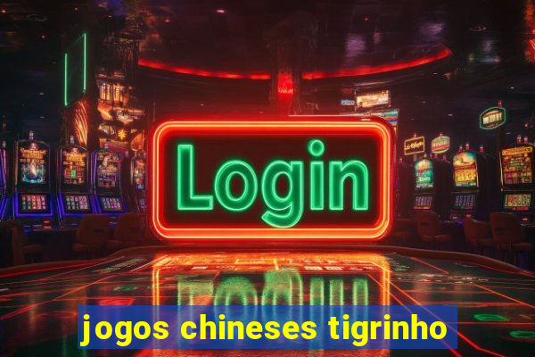 jogos chineses tigrinho